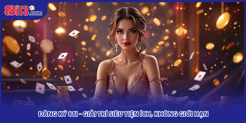 Đăng Ký 88i - Giải Trí Siêu Tiện Ích, Không Giới Hạn