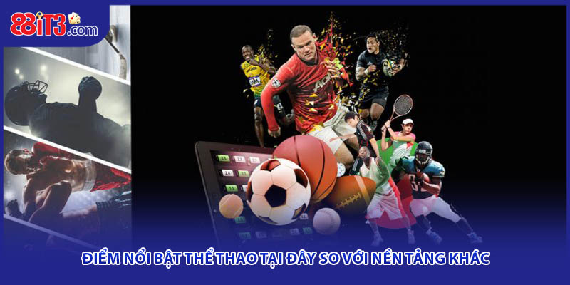 Điểm nổi bật thể thao tại đây so với nền tảng khác