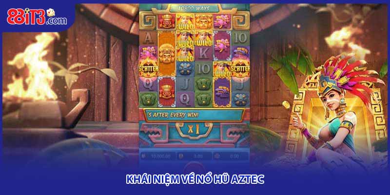 Khái niệm về nổ hũ Aztec
