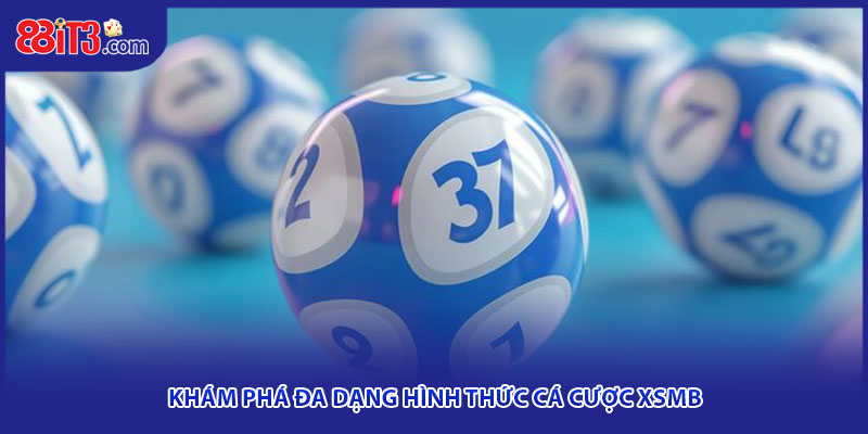 Khám phá đa dạng hình thức cá cược XSMB
