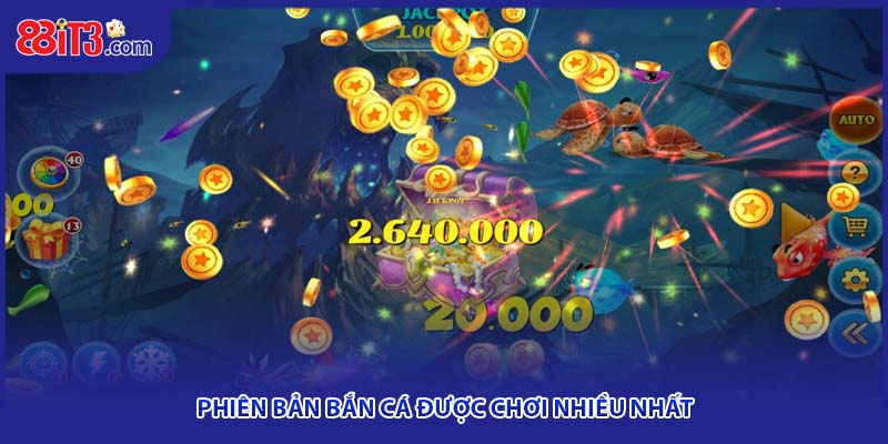 Phiên bản bắn cá được chơi nhiều nhất