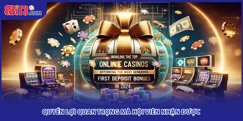 Quyền lợi quan trọng mà hội viên nhận được