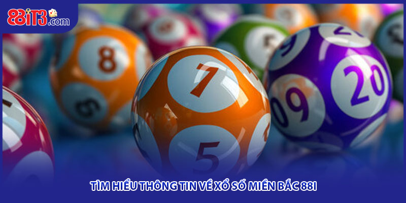 Tìm hiểu thông tin về xổ số miền Bắc 88I