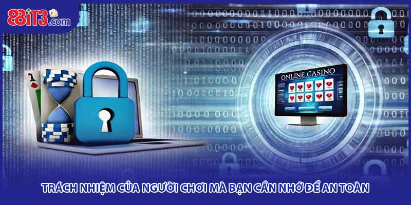 Trách nhiệm của người chơi mà bạn cần nhớ để an toàn