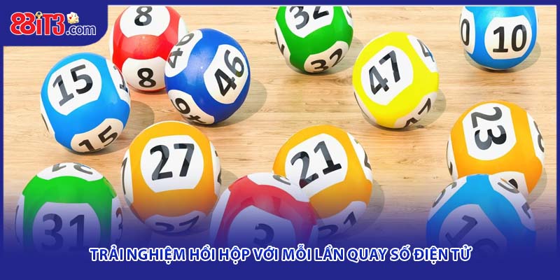 Trải nghiệm hồi hộp với mỗi lần quay số điện tử